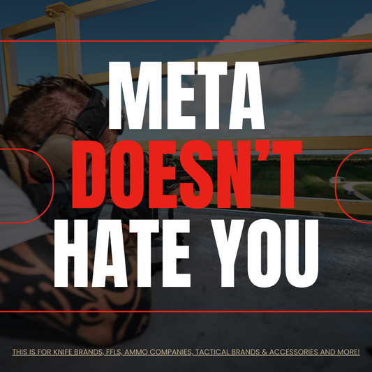 Blog Title stating "Meta Doesn't Hate You" for firearms brands and other tactical brands like knife companies, holster and ammunition brands.